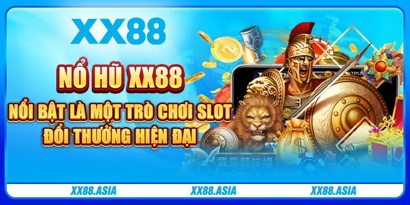 Nổ hũ XX88 nổi bật là một trò chơi slot đổi thưởng hiện đại